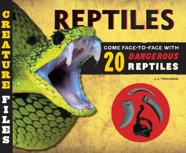Creature Files: Reptiles : Come Face-to-Face with 20 Dangerous Reptiles, Hardback Book