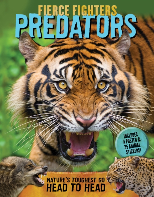Fierce Fighters Predators : Nature's Toughest Go Head to Head--Includes a Poster & 20 Animal Stickers!, Paperback / softback Book