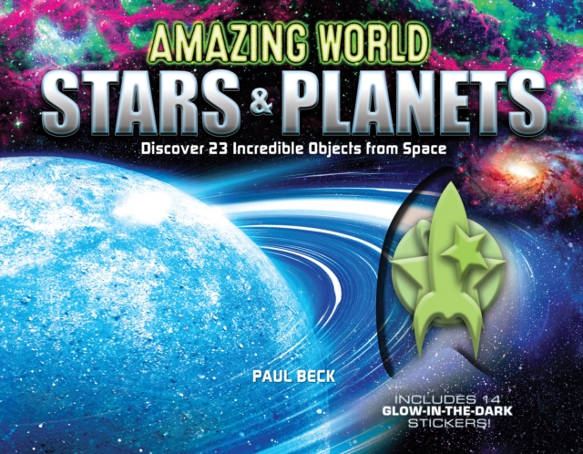 Amazing World Stars & Planets : Discover 23 Incredible Objects from Space--Includes 14 Glow-In-The-Dark Stickers!, Hardback Book