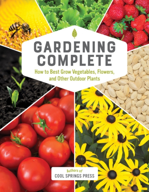 Gardening Complete : How to Best Grow Vegetables, Flowers, and Other Outdoor Plants, Hardback Book