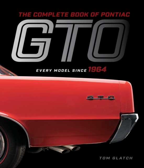 The Complete Book of Pontiac GTO : Every Model Since 1964, EPUB eBook