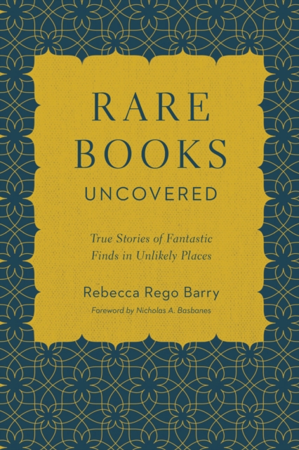 Rare Books Uncovered : True Stories of Fantastic Finds in Unlikely Places, Paperback / softback Book