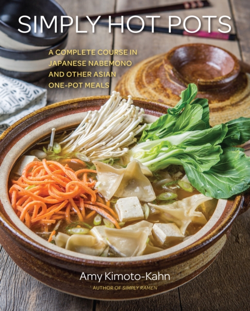 Simply Hot Pots : A Complete Course in Japanese Nabemono and Other Asian One-Pot Meals, EPUB eBook