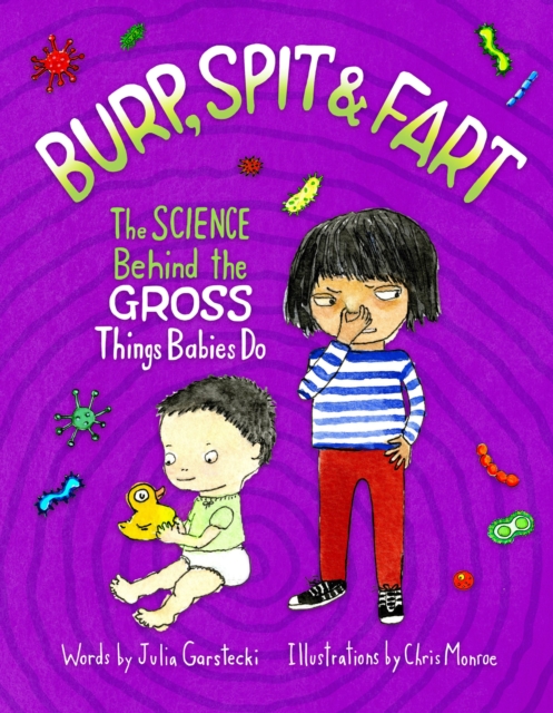 Burp, Spit & Fart : The Science Behind the Gross Things Babies Do, Hardback Book