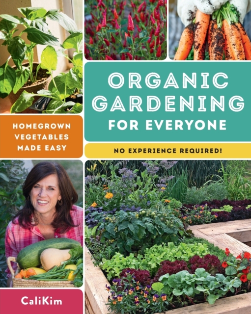 Organic Gardening for Everyone : Homegrown Vegetables Made Easy - No Experience Required!, Paperback / softback Book