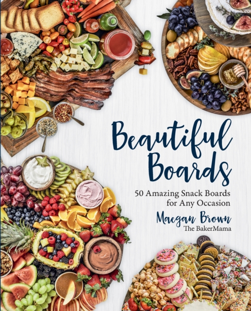 Beautiful Boards : 50 Amazing Snack Boards for Any Occasion, EPUB eBook