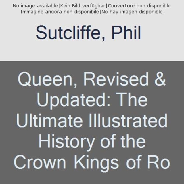 Queen, Revised & Updated : The Ultimate Illustrated History of the Crown Kings of Rock, Paperback / softback Book