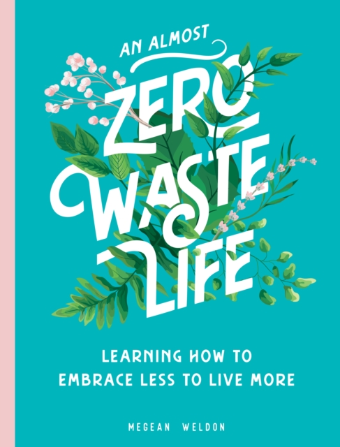 An Almost Zero Waste Life : Learning How to Embrace Less to Live More, EPUB eBook