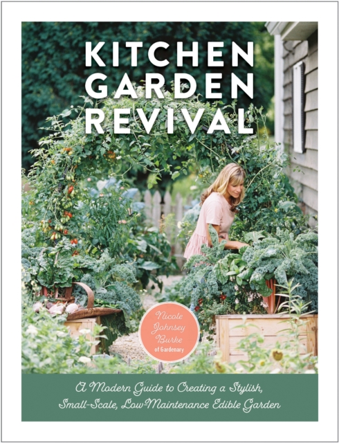 Kitchen Garden Revival : A modern guide to creating a stylish, small-scale, low-maintenance, edible garden, EPUB eBook