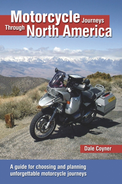Motorcycle Journeys Through North America : A guide for choosing and planning unforgettable motorcycle journeys, Paperback / softback Book