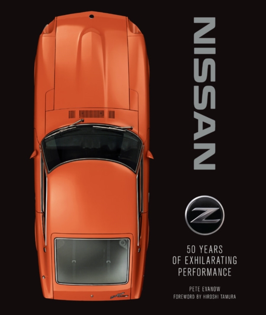 Nissan Z : 50 Years of Exhilarating Performance, Hardback Book