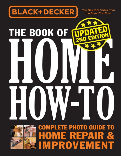 Black & Decker The Book of Home How-to, Updated 2nd Edition : Complete Photo Guide to Home Repair & Improvement, EPUB eBook