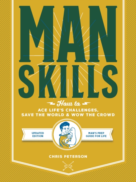 Manskills : How to Ace Life's Challenges, Save the World, and Wow the Crowd - Updated Edition - Man's Prep Guide for Life, EPUB eBook