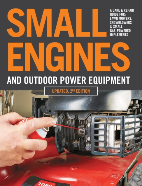 Small Engines and Outdoor Power Equipment, Updated  2nd Edition : A Care & Repair Guide for: Lawn Mowers, Snowblowers & Small Gas-Powered Imple, EPUB eBook
