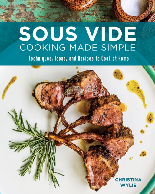 Sous Vide Cooking Made Simple : Techniques, Ideas and Recipes to Cook at Home, Paperback / softback Book