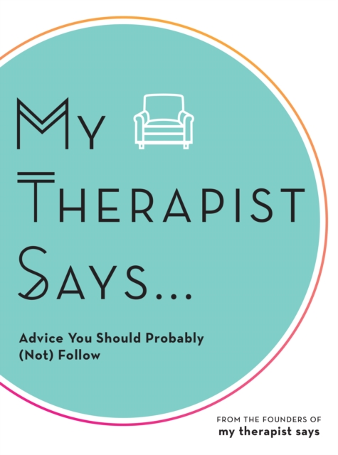My Therapist Says : Advice You Should Probably (Not) Follow, EPUB eBook