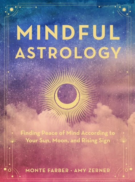 Mindful Astrology : Finding Peace of Mind According to Your Sun, Moon, and Rising Sign, EPUB eBook