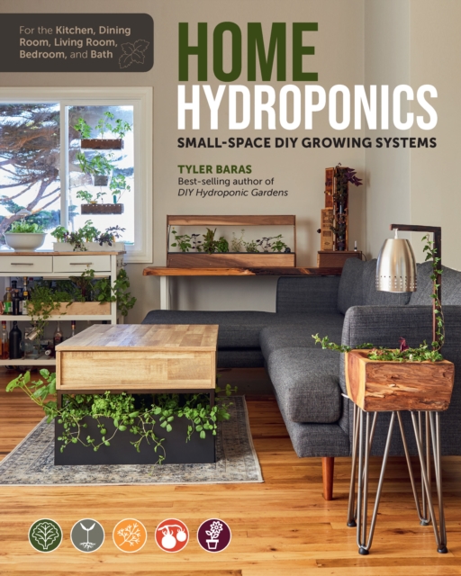 Home Hydroponics : Small-space DIY growing systems for the kitchen, dining room, living room, bedroom, and bath, Paperback / softback Book