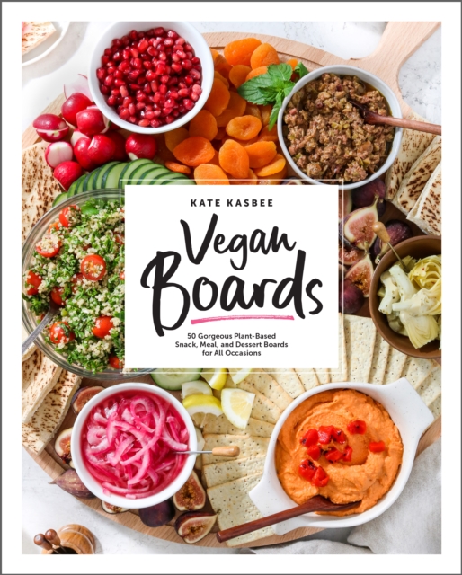 Vegan Boards : 50 Gorgeous Plant-Based Snack, Meal, and Dessert Boards for All Occasions, EPUB eBook