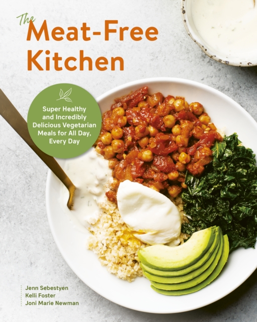 The Meat-Free Kitchen : Super Healthy and Incredibly Delicious Vegetarian Meals for All Day, Every Day, EPUB eBook