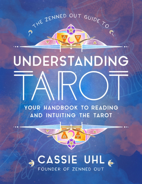 The Zenned Out Guide to Understanding Tarot : Your Handbook to Reading and Intuiting Tarot, EPUB eBook