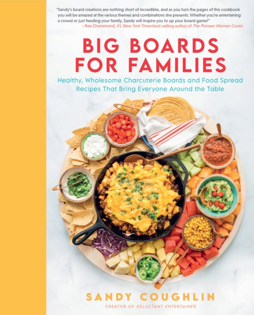 Big Boards for Families : Healthy, Wholesome Charcuterie Boards and Food Spread Recipes that Bring Everyone Around the Table, EPUB eBook