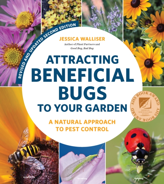 Attracting Beneficial Bugs to Your Garden, Revised and Updated Second Edition : A Natural Approach to Pest Control, Paperback / softback Book