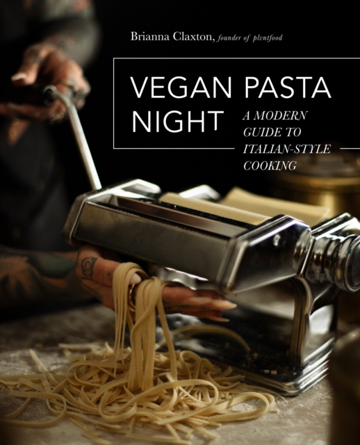 Vegan Pasta Night : A Modern Guide to Italian-Style Cooking, Hardback Book