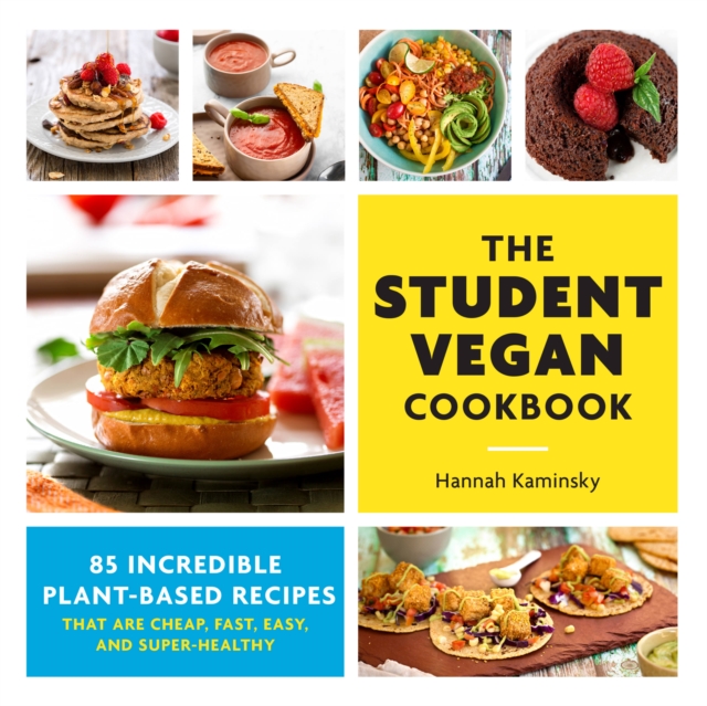The Student Vegan Cookbook : 85 Incredible Plant-Based Recipes That Are Cheap, Fast,  Easy, and Super-Healthy, Paperback / softback Book