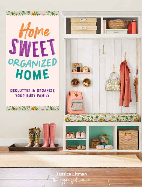 Home Sweet Organized Home : Declutter & Organize Your Busy Family, EPUB eBook
