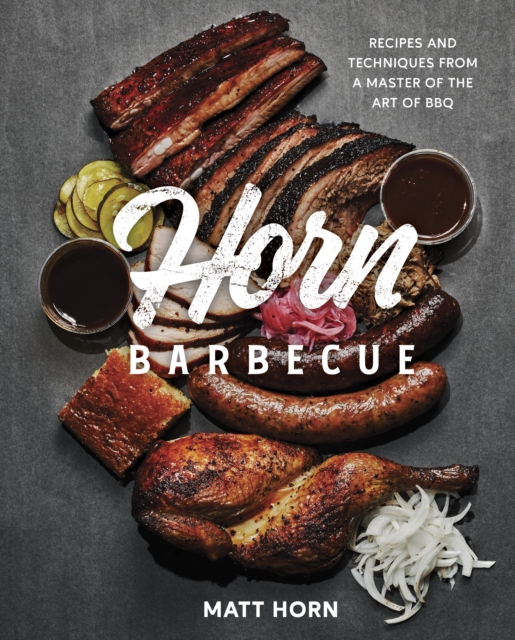 Horn Barbecue : Recipes and Techniques from a Master of the Art of BBQ, EPUB eBook