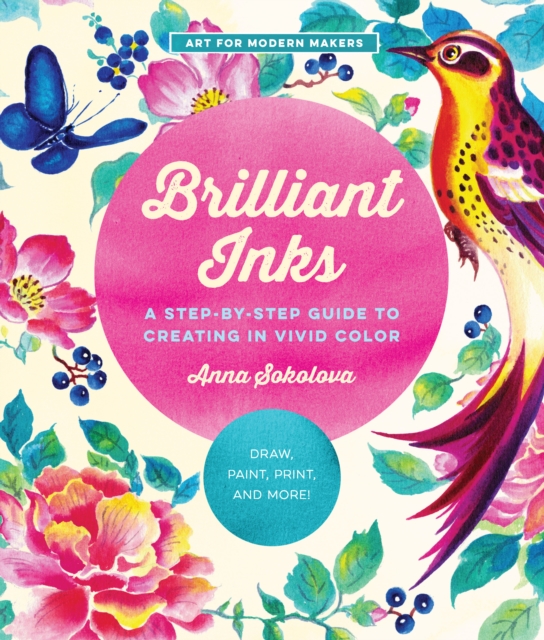 Brilliant Inks : A Step-by-Step Guide to Creating in Vivid Color - Draw, Paint, Print, and More! Volume 7, Paperback / softback Book