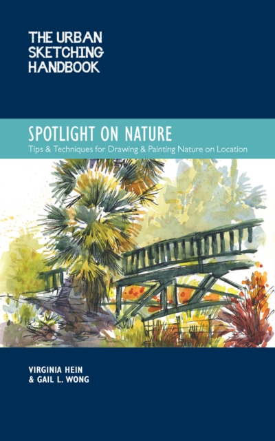 The Urban Sketching Handbook Spotlight on Nature : Tips and Techniques for Drawing and Painting Nature on Location Volume 15, Paperback / softback Book