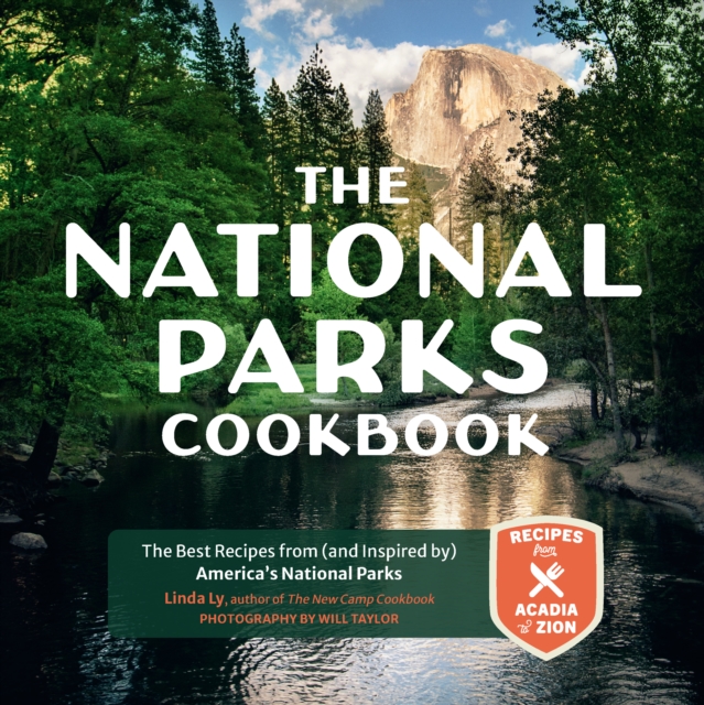 The National Parks Cookbook : The Best Recipes from (and Inspired by) America’s National Parks, Hardback Book