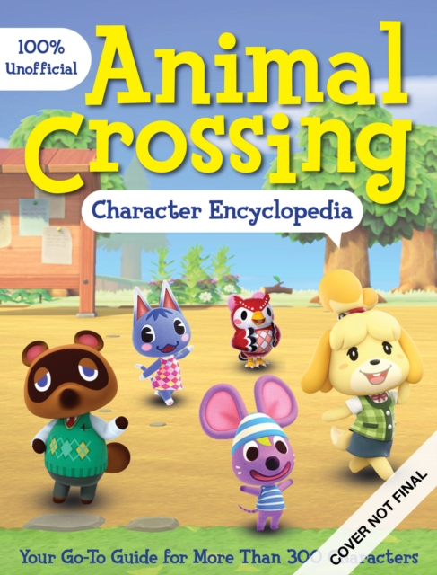 Animal Crossing Character Encyclopedia : The 100% Unofficial Go-to Guide for Learning All About More than 400 Characters, Paperback / softback Book