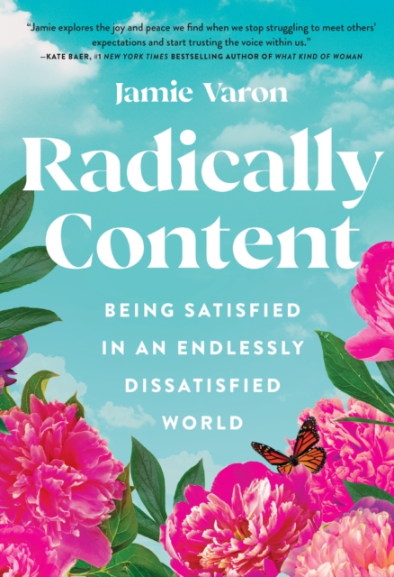 Radically Content : Being Satisfied in an Endlessly Dissatisfied World, EPUB eBook