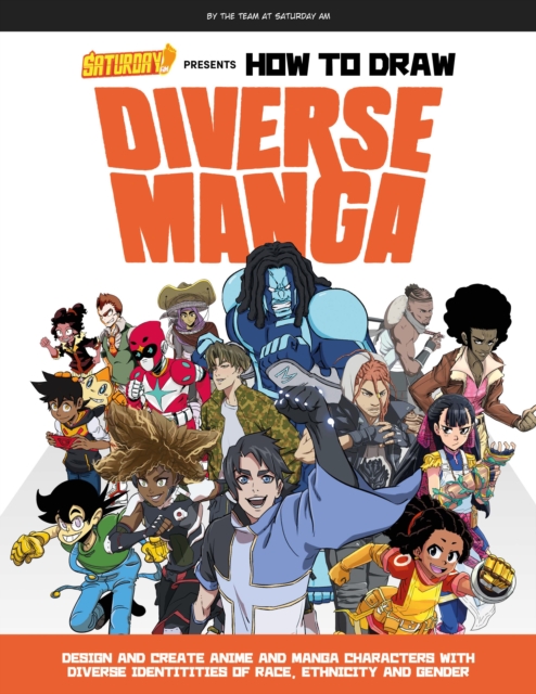 Saturday AM Presents How to Draw Diverse Manga : Design and Create Anime and Manga Characters with Diverse Identities of Race, Ethnicity, and Gender, Paperback / softback Book