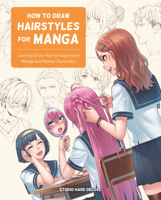 How to Draw Hairstyles for Manga : Learn to Draw Hair for Expressive Manga and Anime Characters, Paperback / softback Book
