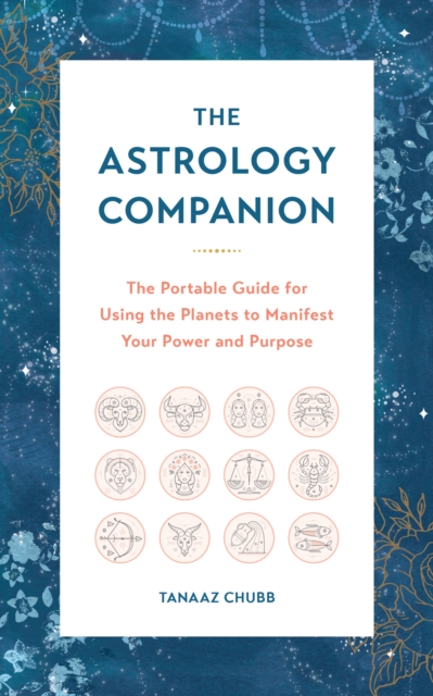 The Astrology Companion : The Portable Guide for Using the Planets to Manifest Your Power and Purpose, Hardback Book
