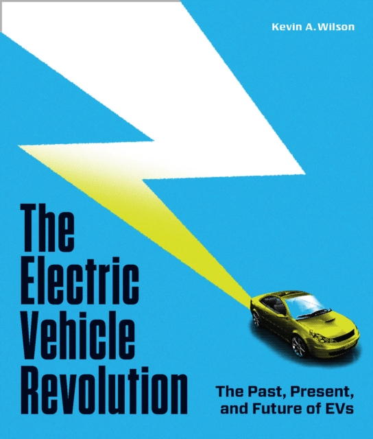 The Electric Vehicle Revolution : The Past, Present, and Future of EVs, Hardback Book