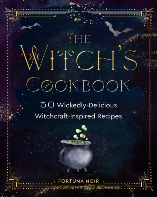 The Witch's Cookbook : 50 Wickedly Delicious Witchcraft-Inspired Recipes, EPUB eBook