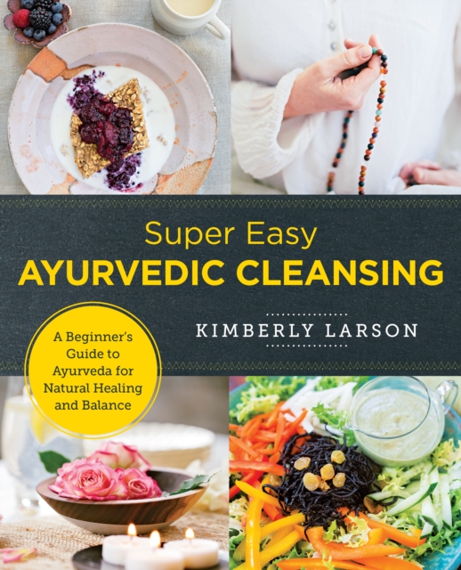 Super Easy Ayurvedic Cleansing : A Beginner's Guide to Ayurveda for Natural Healing and Balance, EPUB eBook