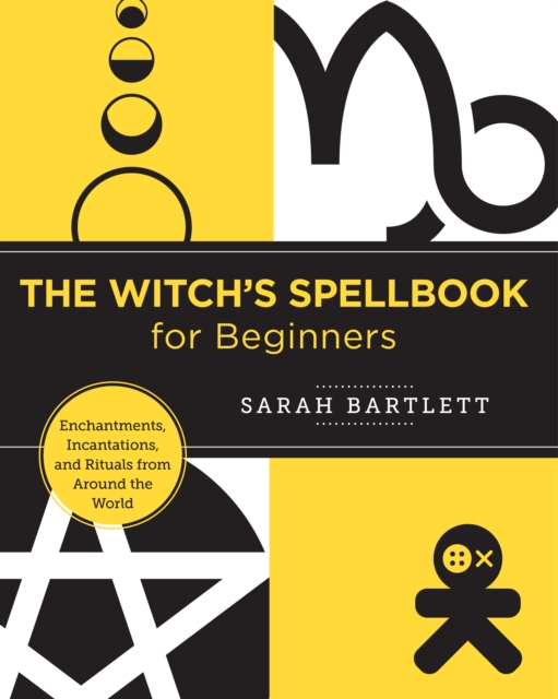 The Witch's Spellbook for Beginners : Enchantments, Incantations, and Rituals from Around the World, Paperback / softback Book