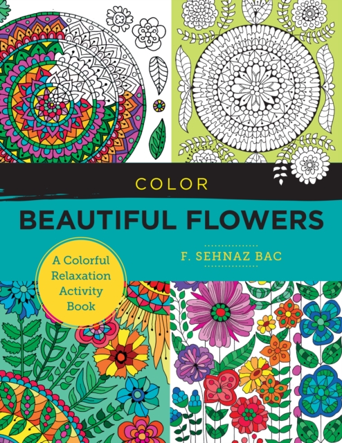 Color Beautiful Flowers : A Colorful Relaxation Activity Book, Paperback / softback Book
