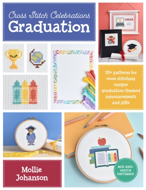 Cross Stitch Celebrations: Graduation : 35+ patterns for cross stitching unique graduation-themed announcements and gifts Volume 2, Paperback / softback Book