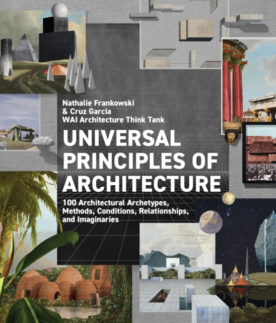 Universal Principles of Architecture : 100 Architectural Archetypes, Methods, Conditions, Relationships, and Imaginaries, EPUB eBook