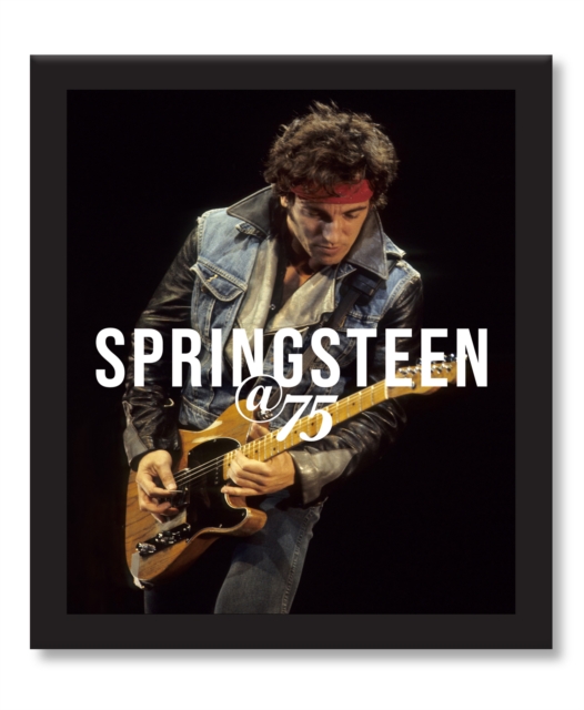 Bruce Springsteen at 75: Gillian G. Gaar: 9780760381106: hive.co.uk