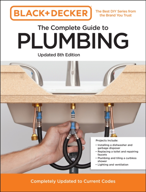 Black and Decker The Complete Guide to Plumbing Updated 8th Edition : Completely Updated to Current Codes, EPUB eBook