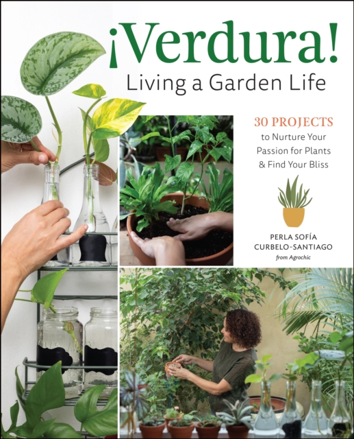!Verdura! - Living a Garden Life : 30 Projects to Nurture Your Passion for Plants and Find Your Bliss, EPUB eBook