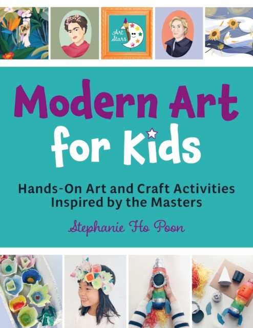 Modern Art for Kids : Hands-On Art and Craft Activities Inspired by the Masters, Paperback / softback Book